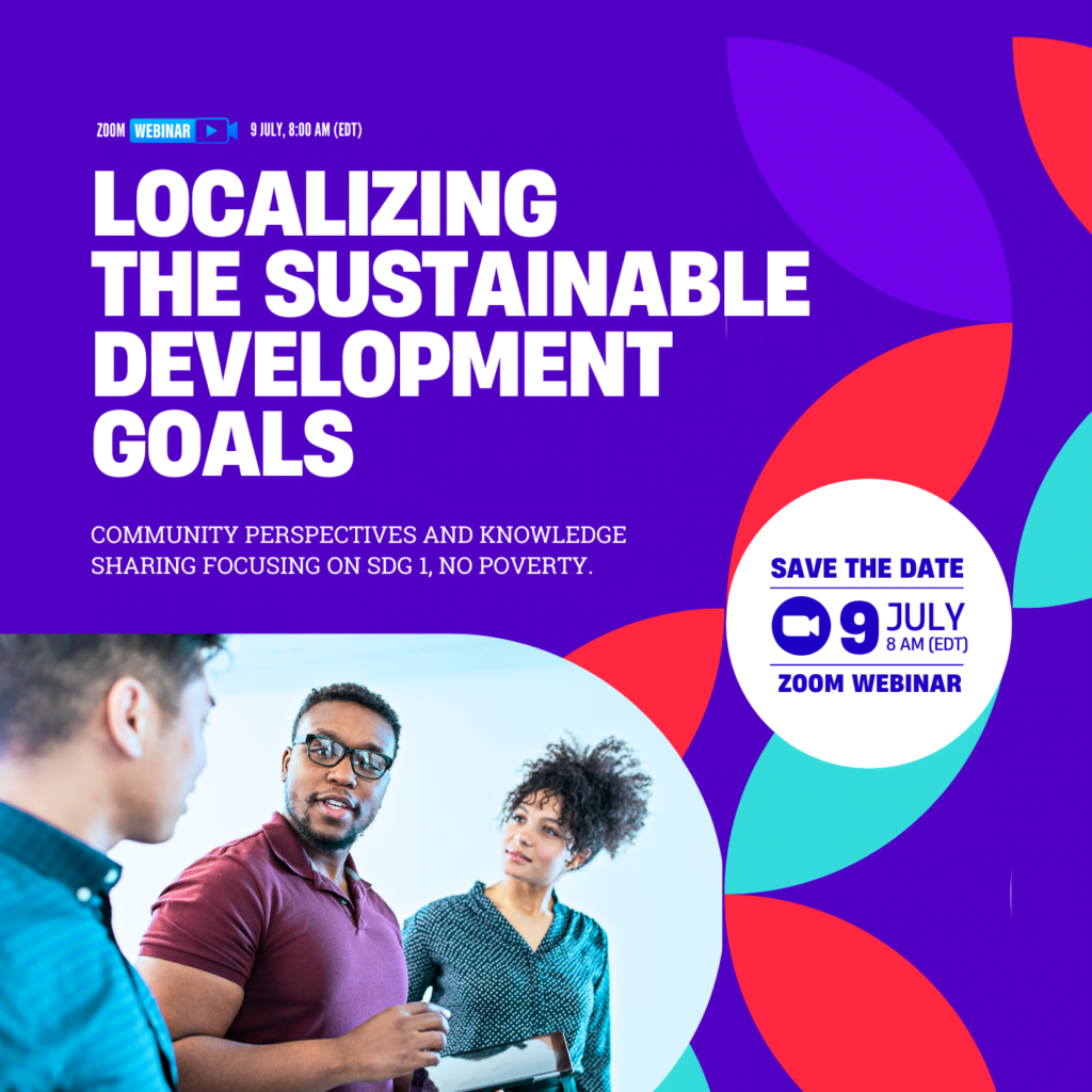 Image showing three people speaking. Background includes abstract colorful patterns, and thext: Localizing the sustainable development goals: Community perspectives and knowledge, sharing focusing on SDG1, no poverty. Save the date: July 9, 8AM zoom webinar.